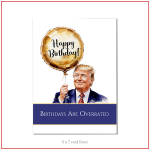 Birthday Greeting Card ~ Trump says "Birthdays are Overrated!"